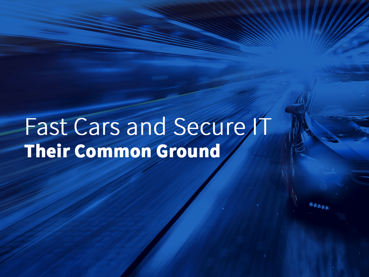 Fast Cars and Secure IT. Their Common Ground