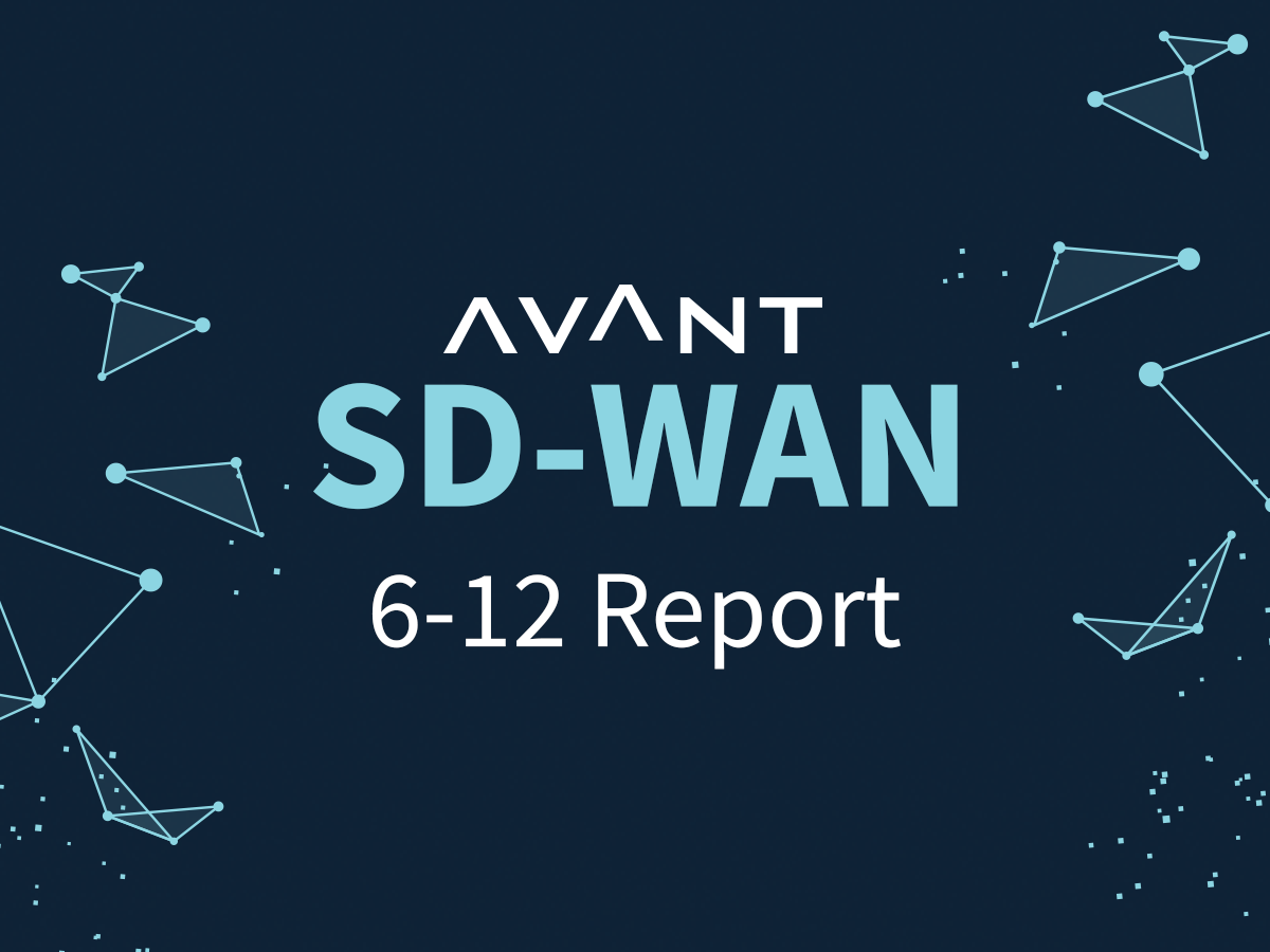 AVANT Research & Analytics Launches Inaugural “6-12 Report” – Subject: SD-WAN