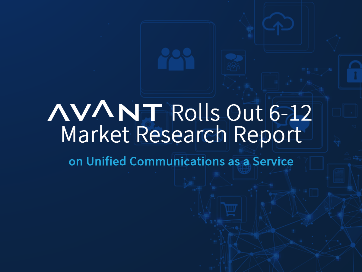 AVANT Rolls Out 6-12 Market Research Report on Unified Communications as a Service
