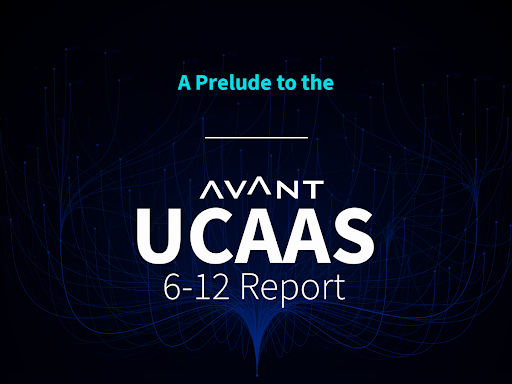 A Prelude to the AVANT 6-12 Report: UCaaS