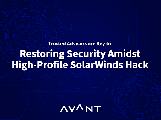 Trusted Advisors are Key to Restoring Security Amidst High- Profile SolarWinds Hack