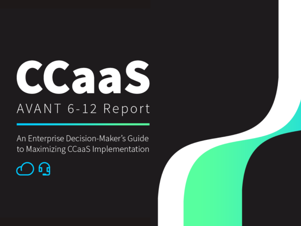 AVANT 6-12 Report: A Decision-Maker’s Guide to CCaaS