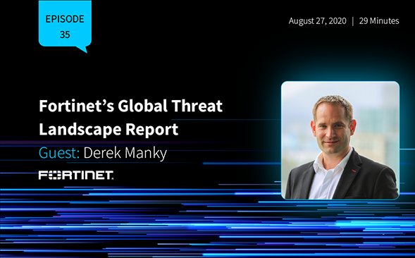 Derek Manky: Fortinet’s Global Threat Landscape Report