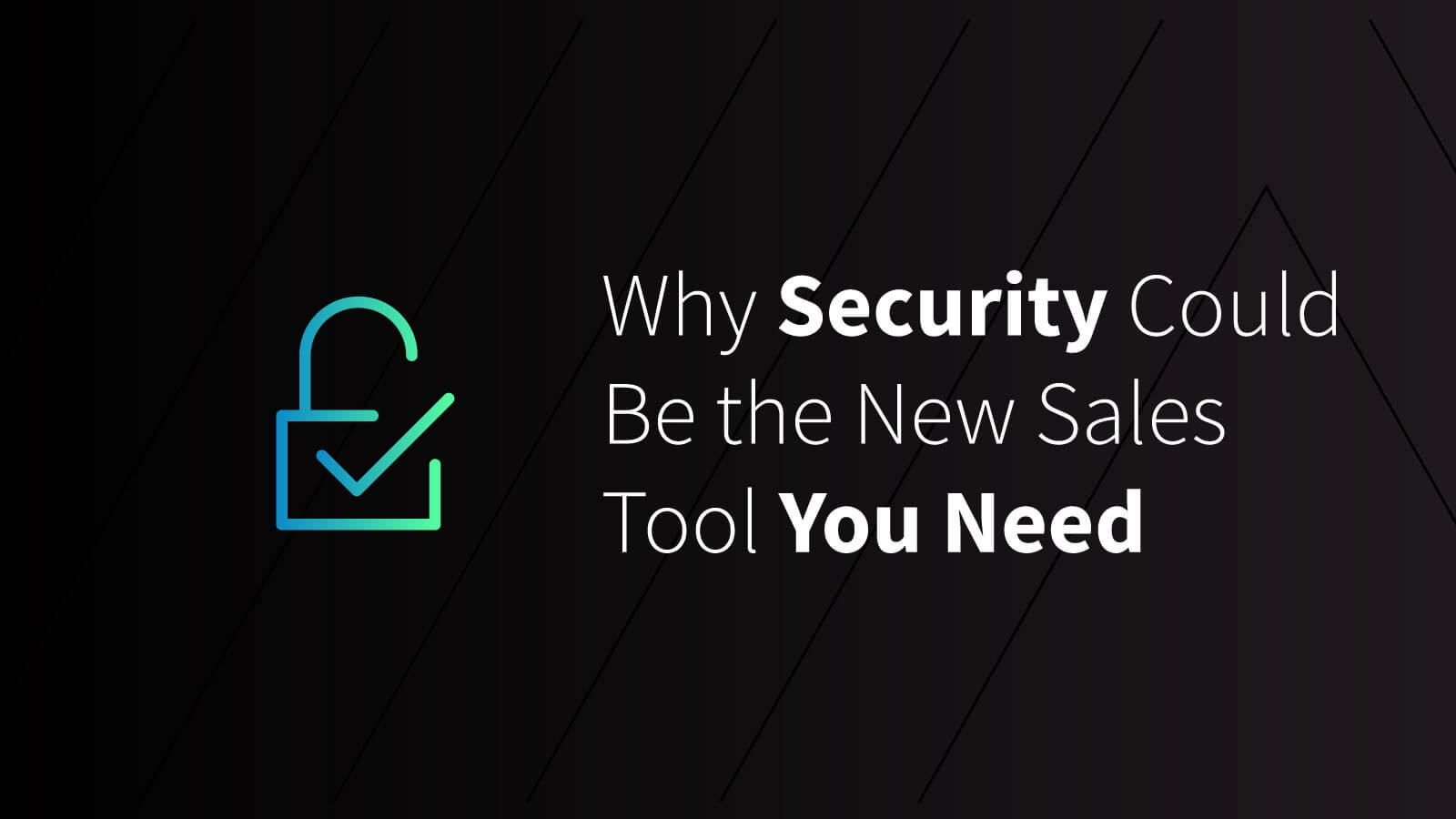 Why Security Could Be the New Sales Tool You Need