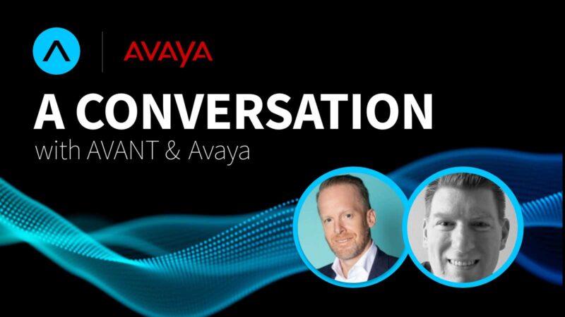 A Conversation with AVANT & Avaya – Featuring Drew Lydecker and Steve Forcum