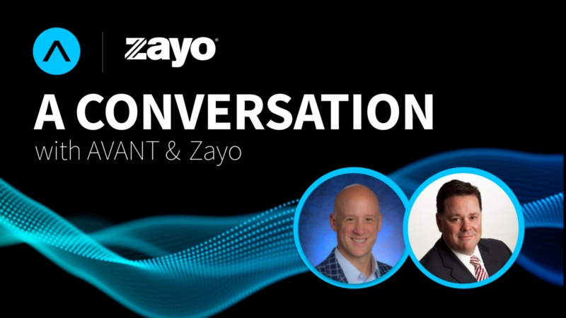 A Conversation with AVANT & Zayo – Featuring Shane McNamara & Chris Nein